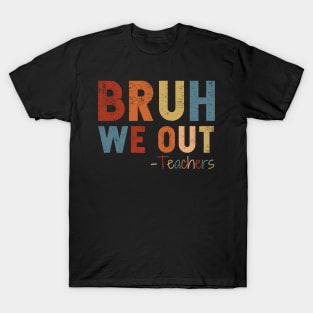 We Out Teacher Shirt, Bruh Teacher Shirt, Bruh We Out, Last Day of School T Shirt, End of Year Teacher, Funny Teacher Shirt, Teacher Gift T-Shirt